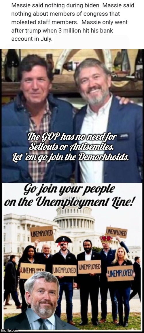 The GOP doesn't need sellouts or Antisemites | image tagged in asidju jpg,it was time for thomas to leave | made w/ Imgflip meme maker