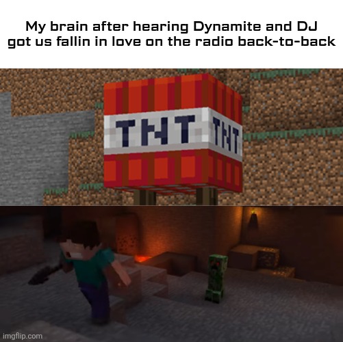 That happened on May 22, 2026 at 6 PM | My brain after hearing Dynamite and DJ got us fallin in love on the radio back-to-back | image tagged in creeper aw man,tnt,minecraft parodies,radio,minecraft,no way | made w/ Imgflip meme maker