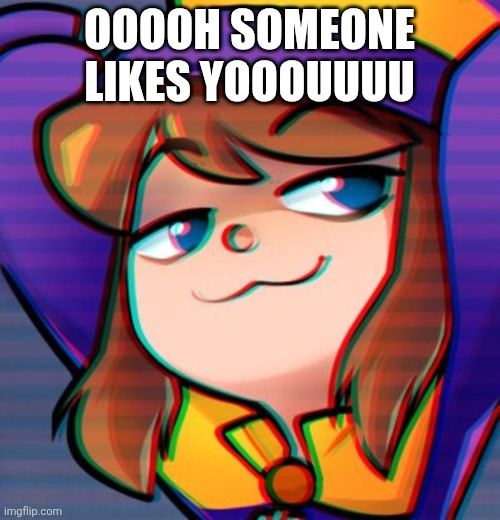 Smug hat kid | Ooooh someone likes yooouuuu | image tagged in smug hat kid | made w/ Imgflip meme maker