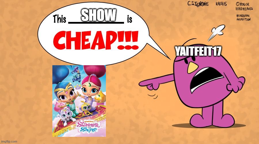 This x is CHEAP! - Mr Stubborn | show; yaitfeit17 | image tagged in this x is cheap - mr stubborn | made w/ Imgflip meme maker