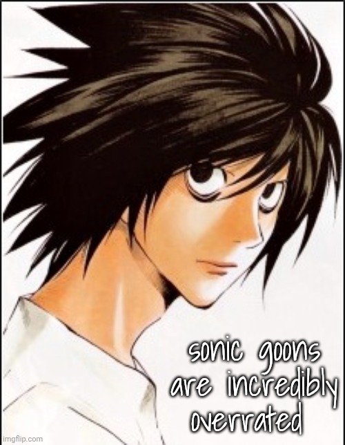 mid porn ass fandom | sonic goons are incredibly overrated | image tagged in l | made w/ Imgflip meme maker
