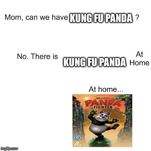 Mom can we have | Kung Fu Panda; Kung fu Panda | image tagged in mom can we have | made w/ Imgflip meme maker