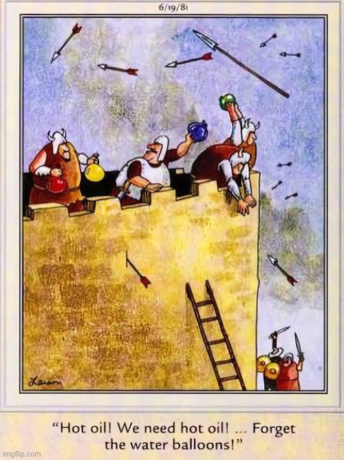That might be more effective… | image tagged in the far side,comics,castle,siege,water balloons,hot oil | made w/ Imgflip meme maker