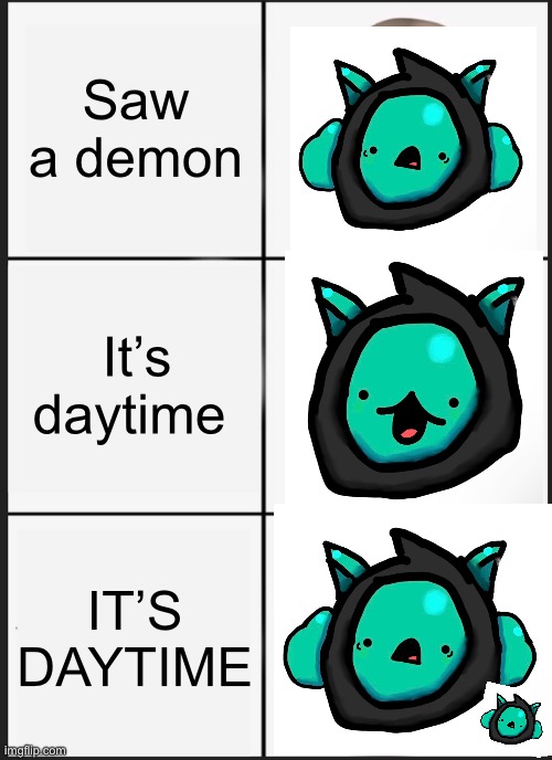 Panik Kalm Panik Meme | Saw a demon; It’s daytime; IT’S DAYTIME | image tagged in memes,panik kalm panik | made w/ Imgflip meme maker