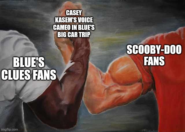 Arm wrestling meme template | Casey Kasem's voice cameo in Blue's Big Car Trip; Scooby-doo fans; Blue's Clues fans | image tagged in arm wrestling meme template | made w/ Imgflip meme maker
