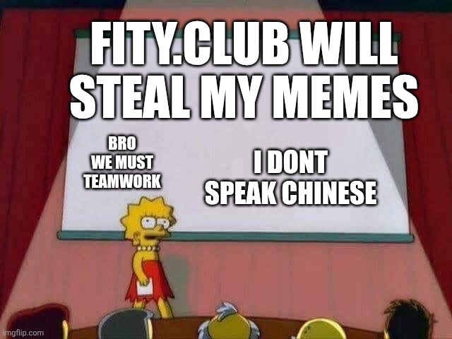 Dont let that website steal my memes | Fity.club will steal my memes; Bro we must teamwork; I DONT SPEAK CHINESE | image tagged in lisa simpson speech | made w/ Imgflip meme maker