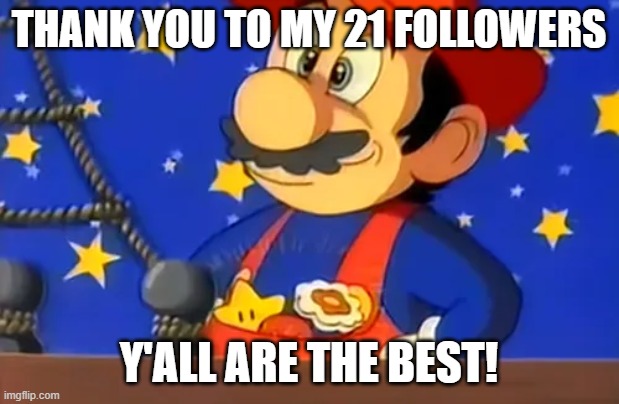 Wahoo! | thank you to my 21 followers; y'all are the best! | image tagged in mario finds all 3 powerups | made w/ Imgflip meme maker