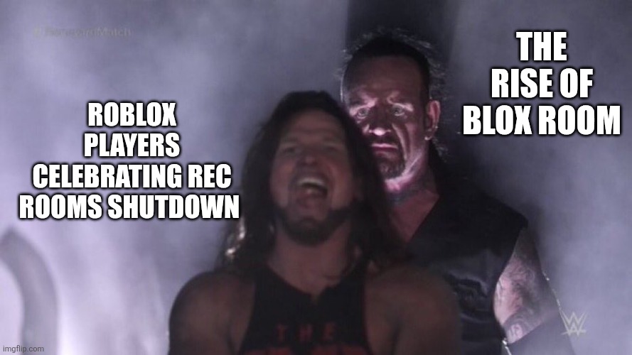 AJ Styles & Undertaker | the rise of Blox room; roblox players celebrating rec rooms shutdown | image tagged in aj styles undertaker | made w/ Imgflip meme maker