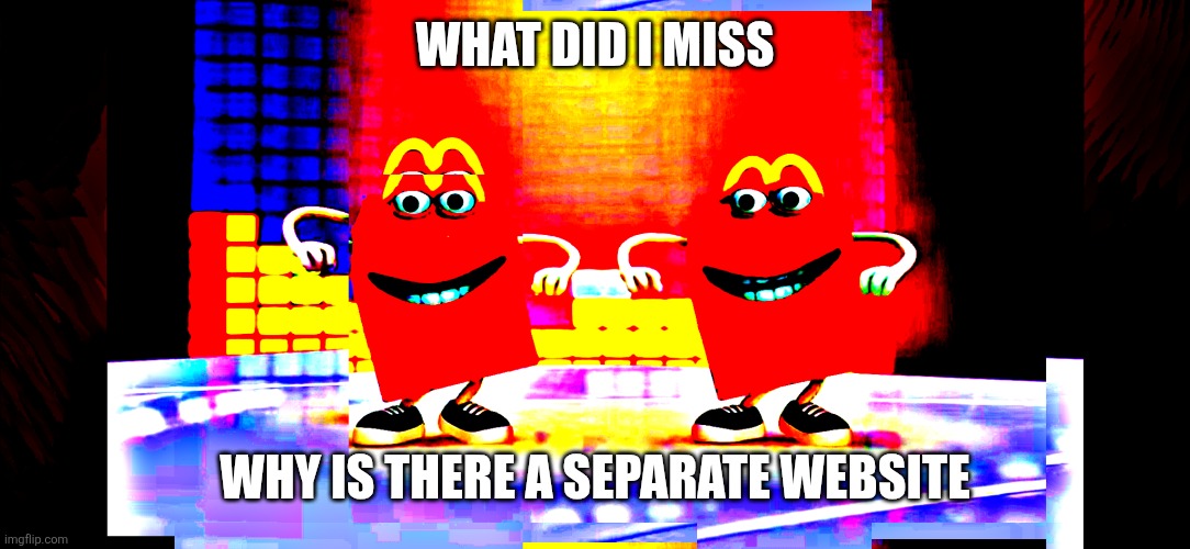 I woke up from an 11 month nap what happen | What did I miss; Why is there a separate website | made w/ Imgflip meme maker
