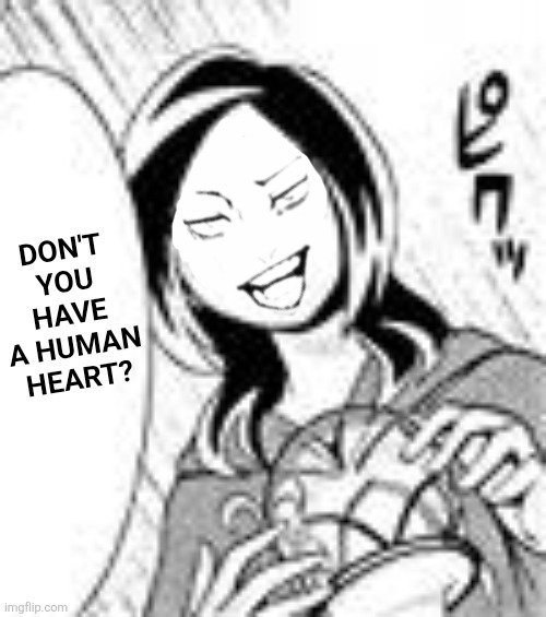 Don't you have a human heart? | image tagged in memes,precure,smug | made w/ Imgflip meme maker