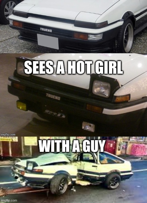 sees a hot girl; with a guy | image tagged in triggered ae86 | made w/ Imgflip meme maker