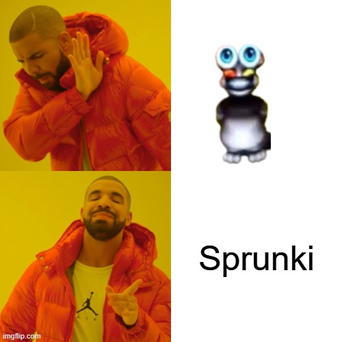 Sprunki | image tagged in memes,drake hotline bling | made w/ Imgflip meme maker