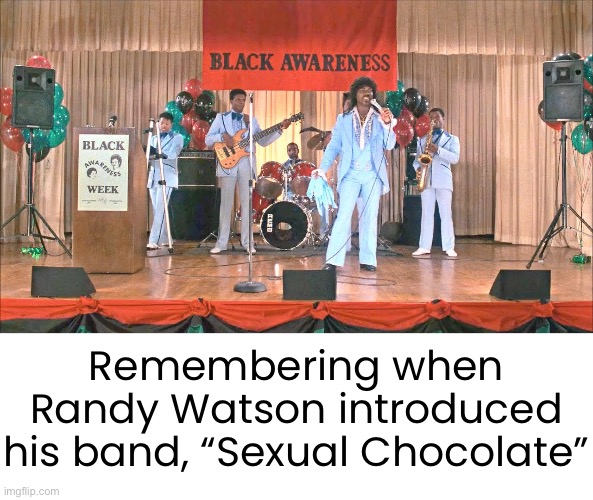Remembering when Randy Watson introduced his band, “Sexual Chocolate” | made w/ Imgflip meme maker