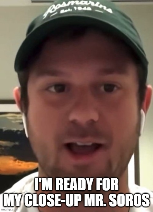 Crisis Actor | I'm ready for my close-up Mr. Soros | image tagged in crisis actor jpg | made w/ Imgflip meme maker