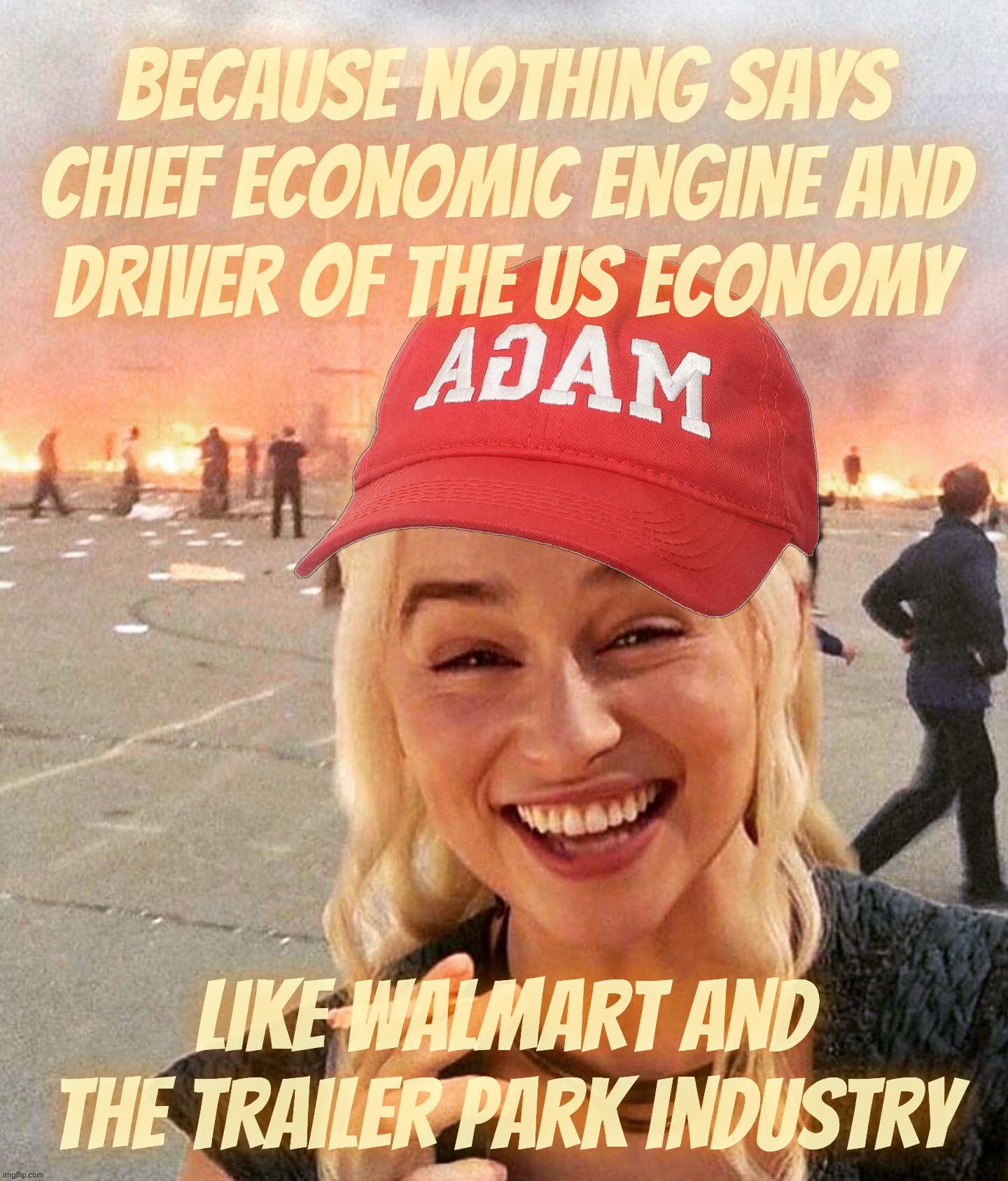 How is it that states whose nearest Walmart is always half an hour away think they're actually supporting anything economically | Because nothing says chief economic engine and
driver of the US economy; Like Walmart and the trailer park industry | image tagged in disaster smoker girl maga edition,red states,red states moribund economies,the walmart's always half an hour away,welfare states | made w/ Imgflip meme maker