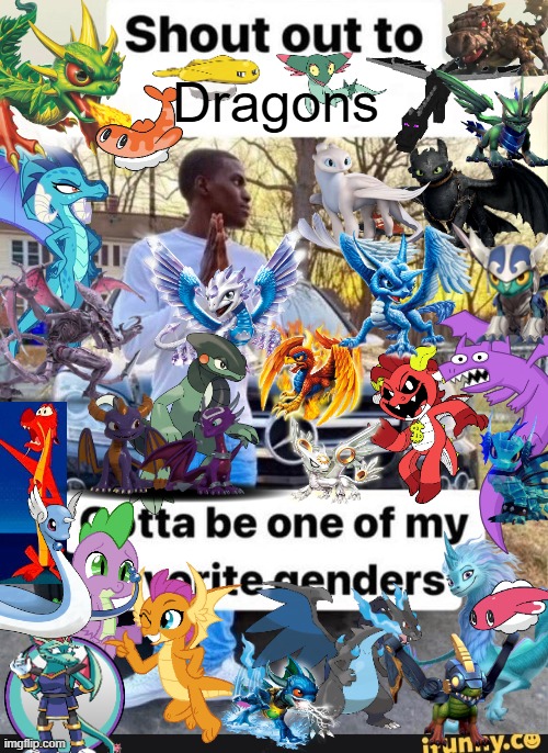 I love dragons so much (Updated) | Dragons | image tagged in dragons,shout out to gotta be one of my favorite genders | made w/ Imgflip meme maker