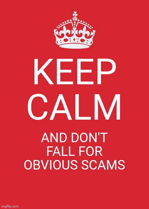 Don't smoke greed like weed | Keep calm; And don't fall for obvious scams | image tagged in memes,keep calm and carry on red | made w/ Imgflip meme maker