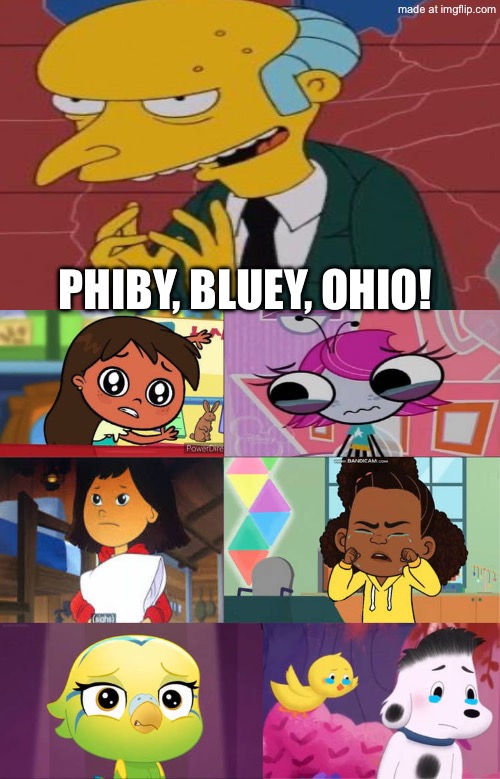 Ruin This Fill In Meme!!!!!!!!!!!!!!!!!!!!!!!!!!!!!!!!!!!! #100i | Phiby, bluey, Ohio! | image tagged in ruin this fill in meme 100i | made w/ Imgflip meme maker