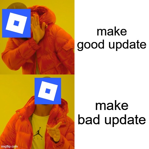 new roblox | make good update; make bad update | image tagged in memes,drake hotline bling | made w/ Imgflip meme maker