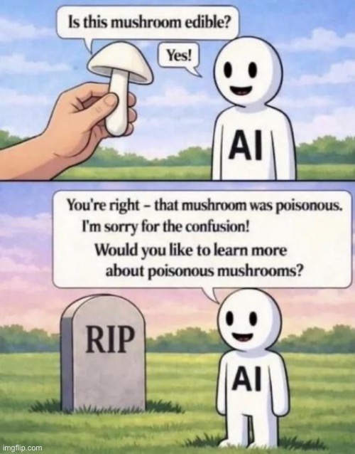 Bad advice | image tagged in repost,ai,mushroom,edible,poisonous,sorry | made w/ Imgflip meme maker