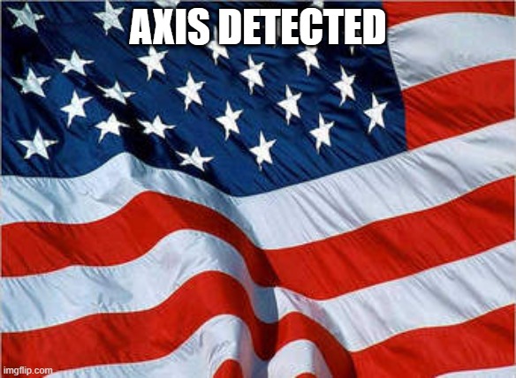 AXIS DETECTED | image tagged in usa flag | made w/ Imgflip meme maker