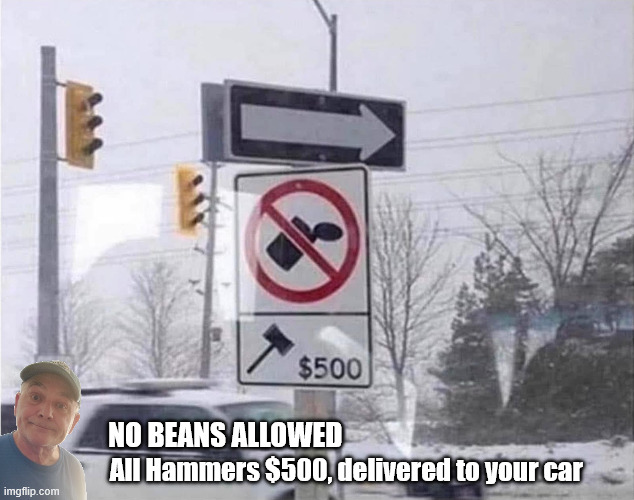 No Beans | No Beans Allowed; All Hammers $500, delivered to your car | image tagged in 703935413_2886928121638849_4649263159082992383_n jpg | made w/ Imgflip meme maker