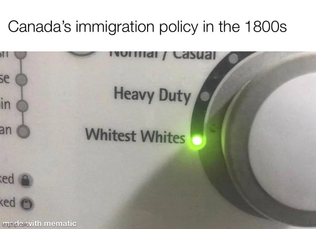 Being allowed in depended on where in Europe you came from | image tagged in dark humor,canada,immigration,washing machine,dark humour,canadian | made w/ Imgflip meme maker