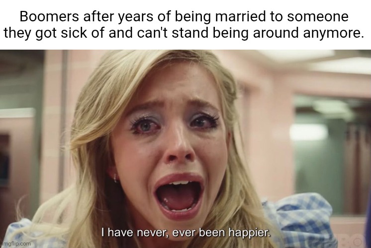 Boomers insist one has to get married but there's a reason why they joke about how they hate their wife and regret being married | Boomers after years of being married to someone they got sick of and can't stand being around anymore. | image tagged in boomers,marriage,relationships,hypocrisy | made w/ Imgflip meme maker