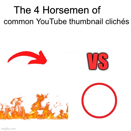 *title not found* | common YouTube thumbnail clichés; VS | image tagged in four horsemen,youtube,thumbnail,cliche,random bullshit go | made w/ Imgflip meme maker