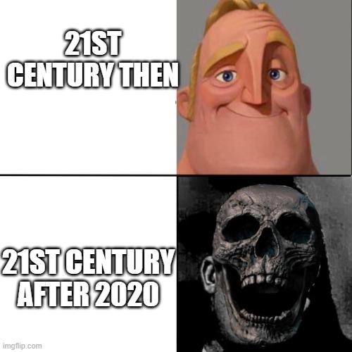 Mr. Incredible happy/horror | 21st century then 21st century after 2020 | image tagged in mr incredible happy/horror | made w/ Imgflip meme maker