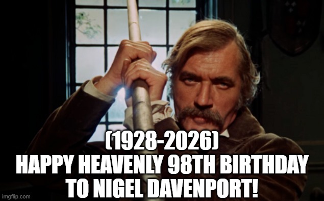 Nigel Davenport's Heavenly 98th Birthday! | (1928-2026)
Happy Heavenly 98th Birthday
To Nigel Davenport! | image tagged in brain before sleep,aaaaand its gone,peter griffin news,gta5 | made w/ Imgflip meme maker