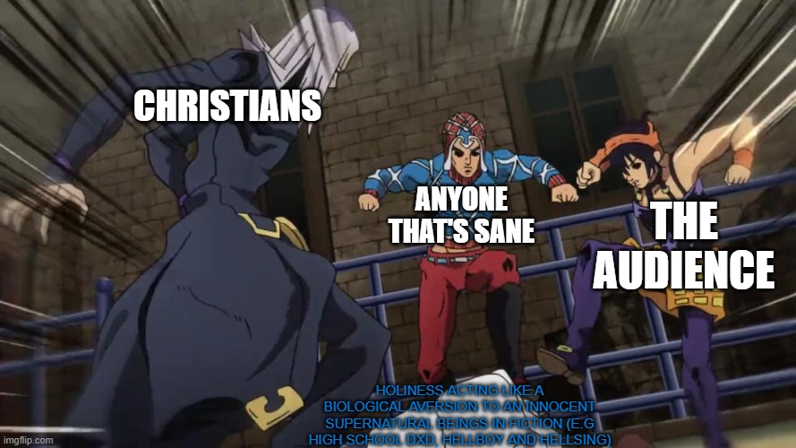 even though Christians know they are irredeemable irl, it is unfair | christians; anyone that's sane; the audience; holiness acting like a biological aversion to an innocent supernatural beings in fiction (e.g high school dxd, hellboy and hellsing) | image tagged in jojo gang beating up,hellboy,high school dxd,anime,christian,highschool dxd | made w/ Imgflip meme maker