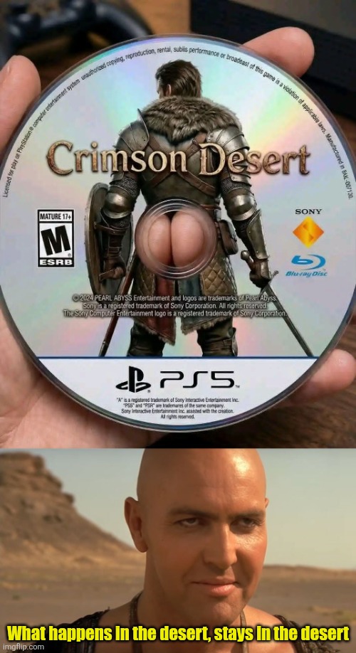 What's going on in the desert? | What happens in the desert, stays in the desert | image tagged in the mummy perv guy,crimson desert,playstation,butt,game | made w/ Imgflip meme maker