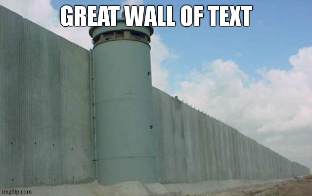 Great Border Wall | great wall of text | image tagged in great border wall | made w/ Imgflip meme maker