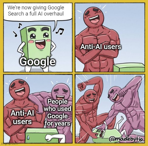 The backlash is going strong, even Google never cared to listen as of today. | We're now giving Google Search a full AI overhaul; Anti-AI users; Google; People who used Google for years; Anti-AI users | image tagged in guy getting beat up,google,google search,ai,search,memes | made w/ Imgflip meme maker