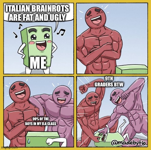 Yes guys, I do get beat up over that | Italian brainrots are fat and ugly; Me; 9th graders btw; 99% of the boys in my ela class | image tagged in guy getting beat up,italian brainrot,tung tung tung sahur,school,high school,another random tag i decided to put | made w/ Imgflip meme maker