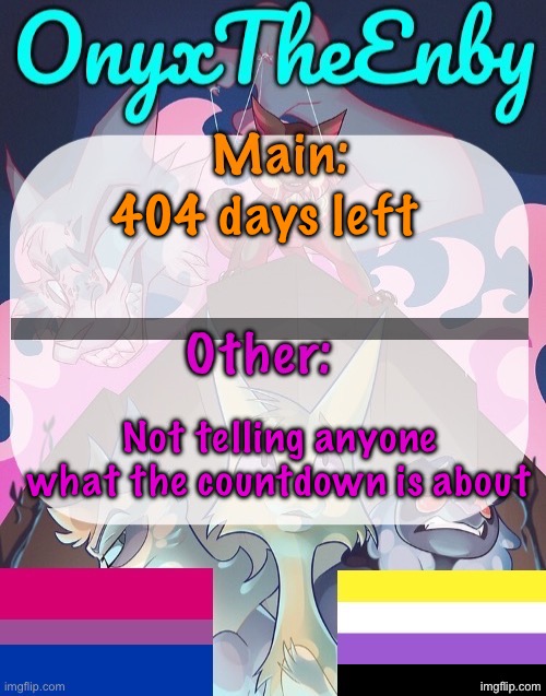 It’s not anything bad, and I will take guesses | 404 days left; Not telling anyone what the countdown is about | image tagged in onyxtheenby temp | made w/ Imgflip meme maker