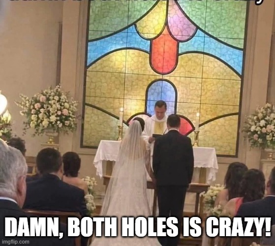 When You See It... | Damn, both holes is crazy! | image tagged in adult humor | made w/ Imgflip meme maker