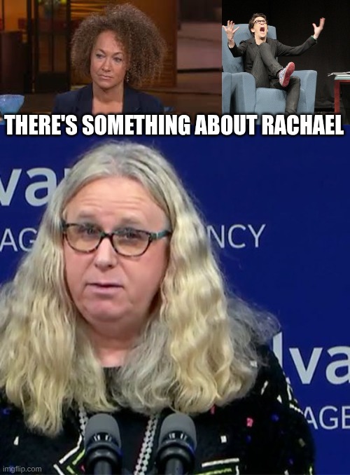 There's something about Rachael | image tagged in rachael dozel,rachael mad cow liberal douche,rachel levine | made w/ Imgflip meme maker