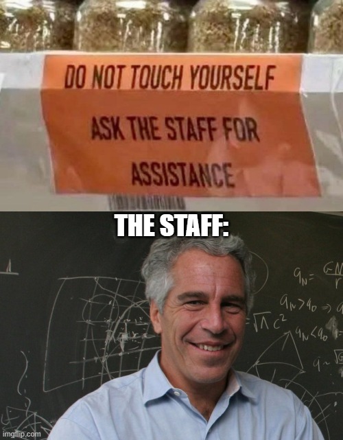 Don't Touch | The staff: | image tagged in jeffrey epstein | made w/ Imgflip meme maker