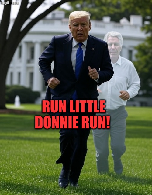 Epstein chases Trump | Run little Donnie run! | image tagged in donald trump jeffrey epstein's ghost running from epstein files | made w/ Imgflip meme maker