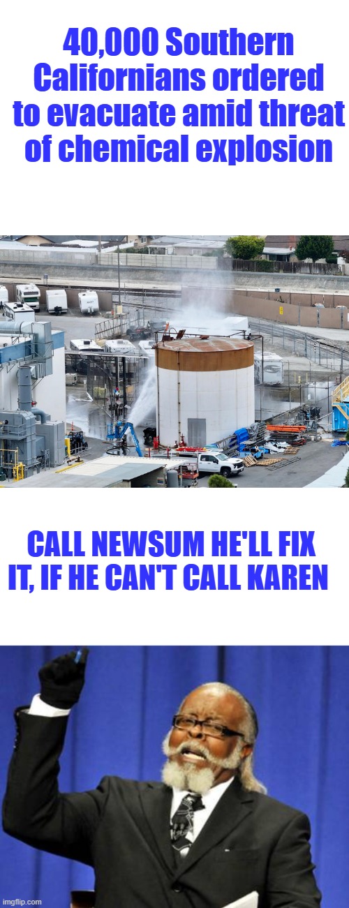 40,000 Southern Californians ordered to evacuate amid threat of chemical explosion; Call Newsum he'll fix it, if he can't call Karen | image tagged in memes,too damn high | made w/ Imgflip meme maker