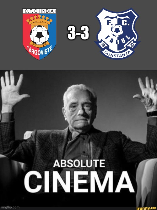 CHINDIA 3 FARUL 3. THIS IS A CERTIFIED RELEGATION PLAY-OFF CLASSIC. (Meanwhile in Romanian football...) | 3-3 | image tagged in absolute cinema,farul,chindia,superliga,romania,memes | made w/ Imgflip meme maker