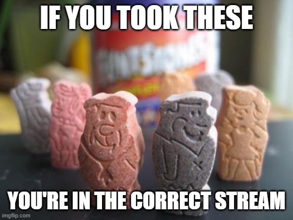 Flintstones Vitamins Got Me Like | If you took these; you're in the correct stream | image tagged in gen x | made w/ Imgflip meme maker