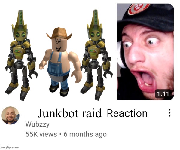 Reaction Shitpost | Junkbot raid | image tagged in reaction shitpost | made w/ Imgflip meme maker