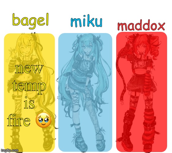 miku bagel and maddox temp | new temp is fire 🥹 | image tagged in miku bagel and maddox temp | made w/ Imgflip meme maker