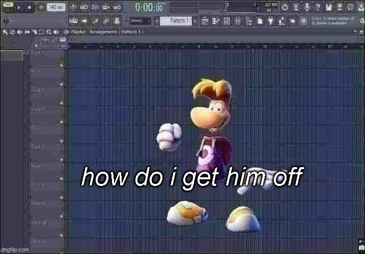 how do i get him off | how do i get him off | image tagged in rayman | made w/ Imgflip meme maker