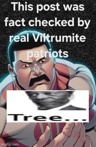 This post was fact checked by real Viltrumite partiots | image tagged in this post was fact checked by real viltrumite partiots | made w/ Imgflip meme maker