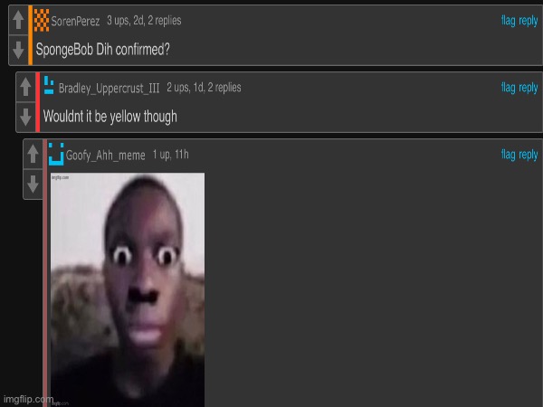 He’s not wrong | image tagged in memes,cursed | made w/ Imgflip meme maker