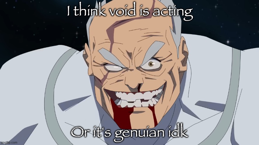 Conquest but he shaved | I think void is acting; Or it's genuian idk | image tagged in conquest but he shaved | made w/ Imgflip meme maker